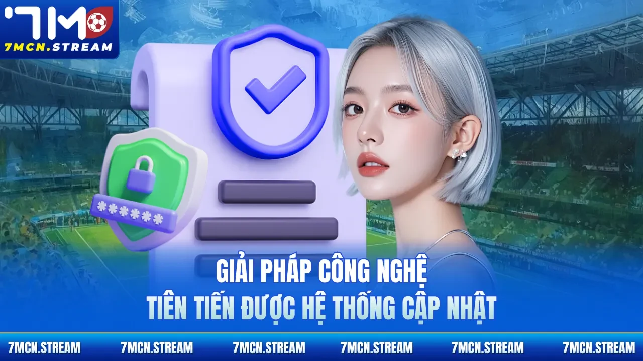 Giải pháp công nghệ tiên tiến được hệ thống cập nhật