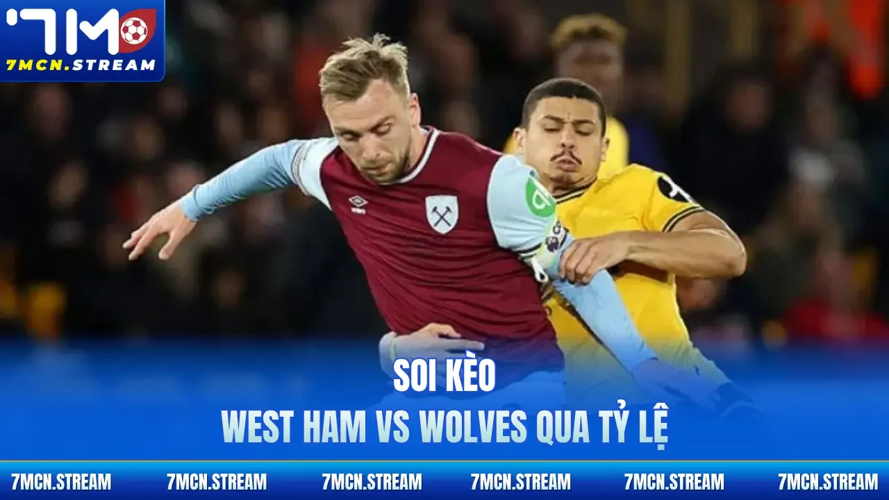 Soi kèo West Ham Vs Wolves 10/4 qua tỷ lệ